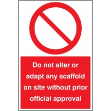 Do Not Alter or adapt any Scaffold On Site without Prior official approval